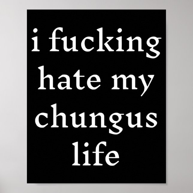 I Foring-hate My Chungus Life  Poster (Framsidan)