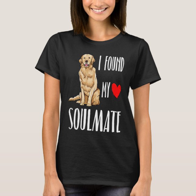 I Found My Soulmate Golden Retriever Dog Best Frie T Shirt (Framsida)