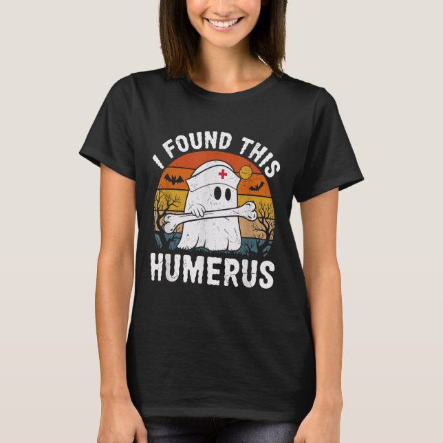 I Found This Humerus Funny Ghost Nurse Halloween  T Shirt (Framsida)