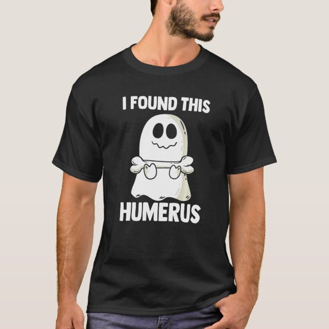 I Found This Humerus Halloween Ghost Orthopaedic   T Shirt (Framsida)