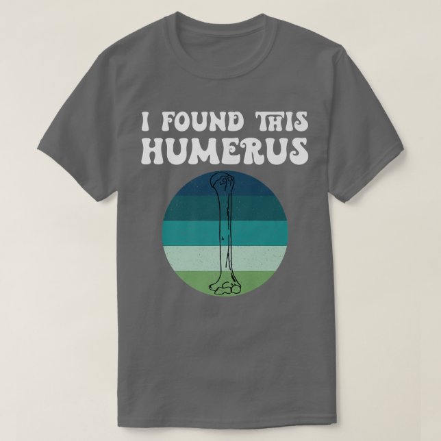 I Found This Humerus Skeleton Bone Bad Dad Joke Fa T Shirt (Design framsida)