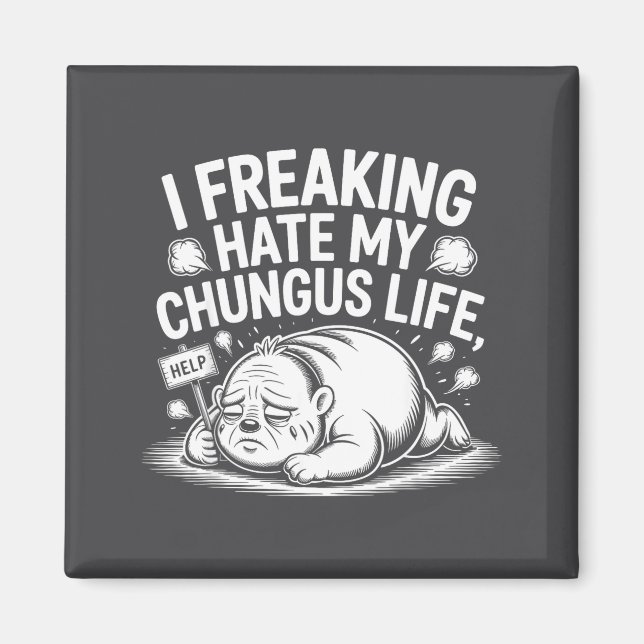 I Freaking Hate My Chungus Life Funny Meme Quote  Magnet (Framsidan)