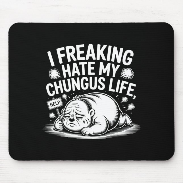 I Freaking Hate My Chungus Life Funny Meme Quote  Musmatta (Framsidan)