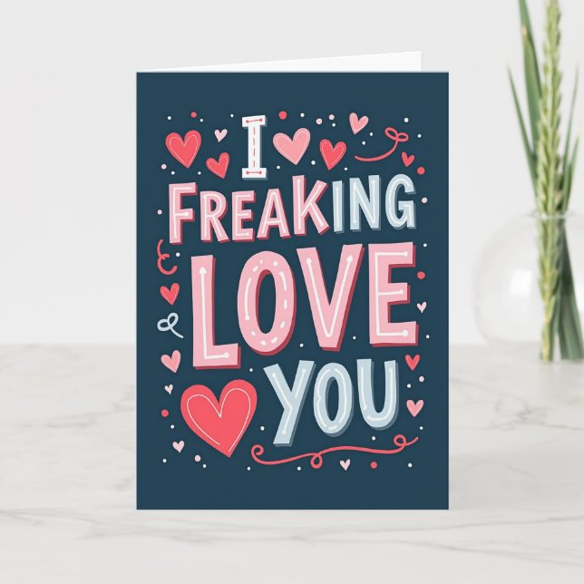 I Freaking Love You Greeting Card Kort (Framsida)