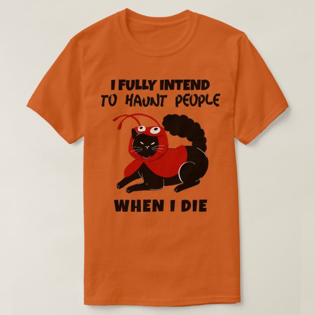 I fully intend to haunt people when I die T Shirt (Design framsida)