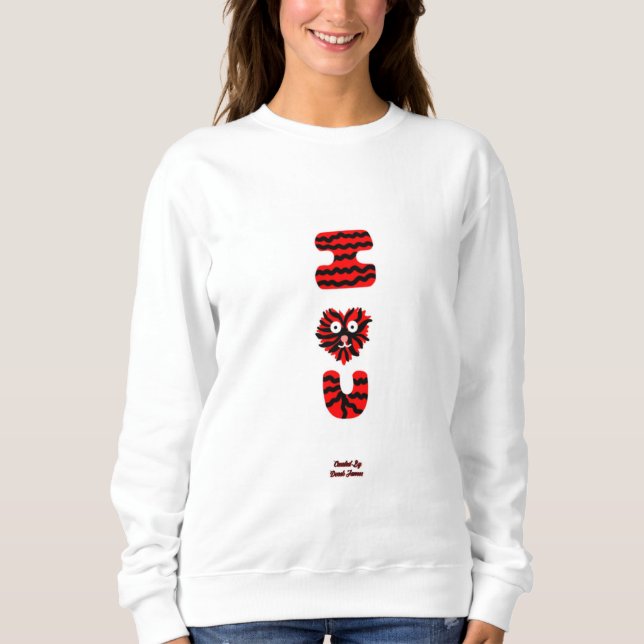 I Fuzzy U Women's Sweatshirt T Shirt (Framsida)