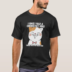 I Gång berättade en kemi Joke Cat Meme ChemistHumo T Shirt