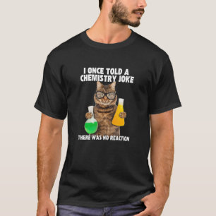 I Gång berättade en kemi Joke Cat Meme ChemistHumo T Shirt