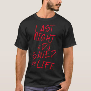 I går natt räddade en Dj mitt liv från ett brustet T Shirt