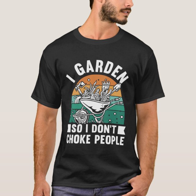 I Garden So I Don't Choke People Funny Plant Garde T Shirt (Framsida)