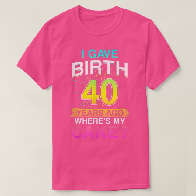 I Gave Birth 40 Years Ago 40th Birthday 1101  T Shirt (Design framsida)