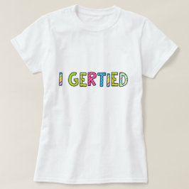 "I Gerld" Kvinnor T-Shirt