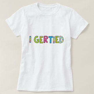 "I Gerld" Kvinnor T-Shirt