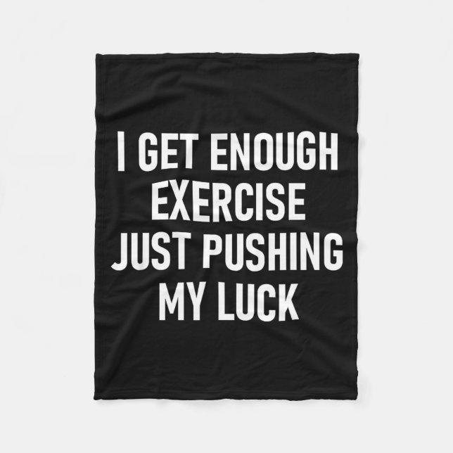 I Get Enough Exercise Just Pushing My Luck, Funny, Fleecefilt (Framsidan)