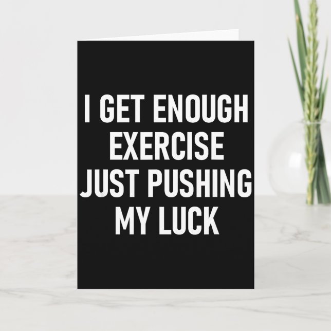 I Get Enough Exercise Just Pushing My Luck, Funny, Kort (Framsida)