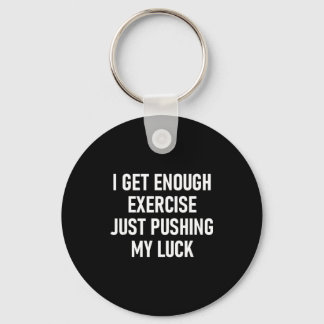 I Get Enough Exercise Just Pushing My Luck, Funny, Nyckelring