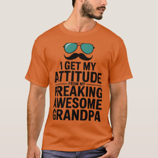 I Get My Attitude from My Freaking Awesome Grandpa T Shirt