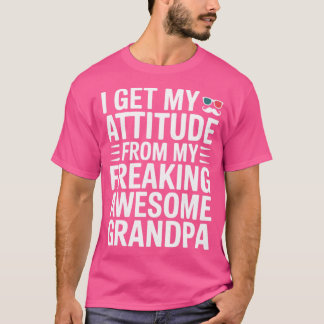 I Get My Attitude from My Freaking Awesome Grandpa T Shirt
