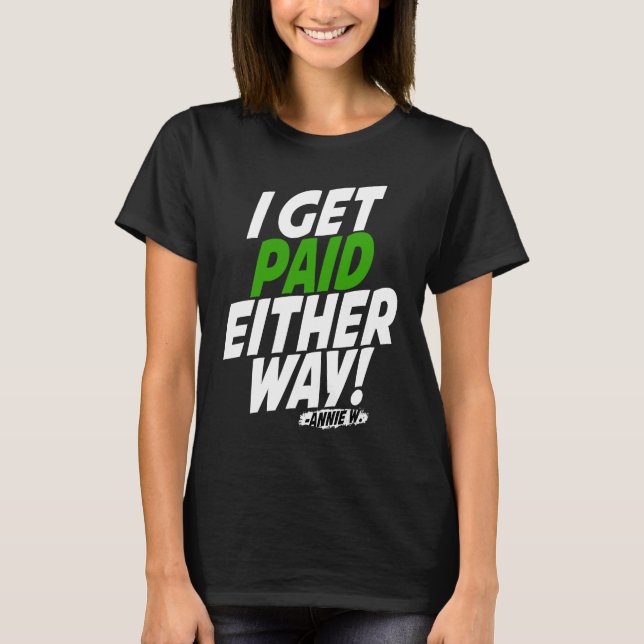 I get paid either way t shirt (Framsida)