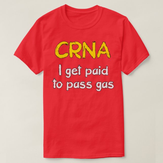 I get paid to pass gas CRNA Anesthetist Nurse 1 T Shirt (Design framsida)
