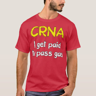 I get paid to pass gas CRNA Anesthetist Nurse T Shirt