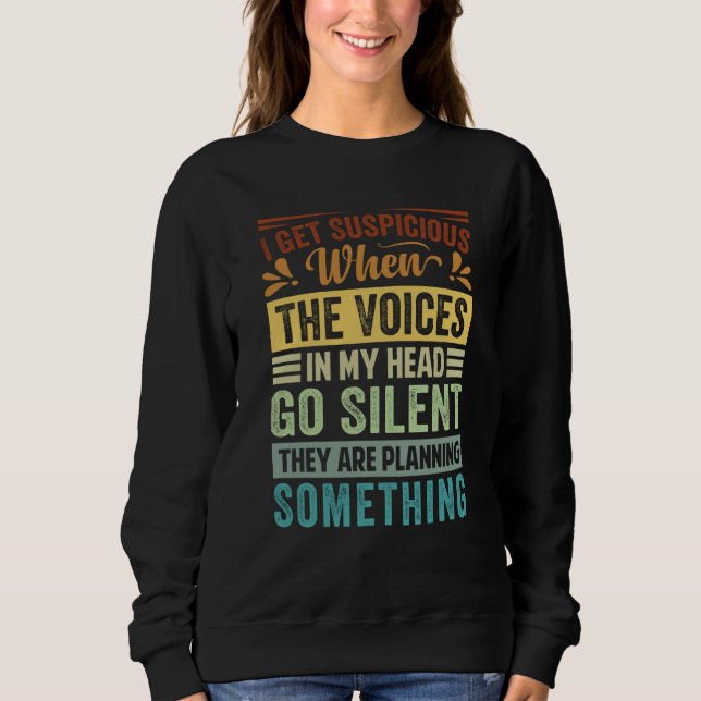I Get Suspicious When The Voices In My Head Go Sil T Shirt (Framsida)