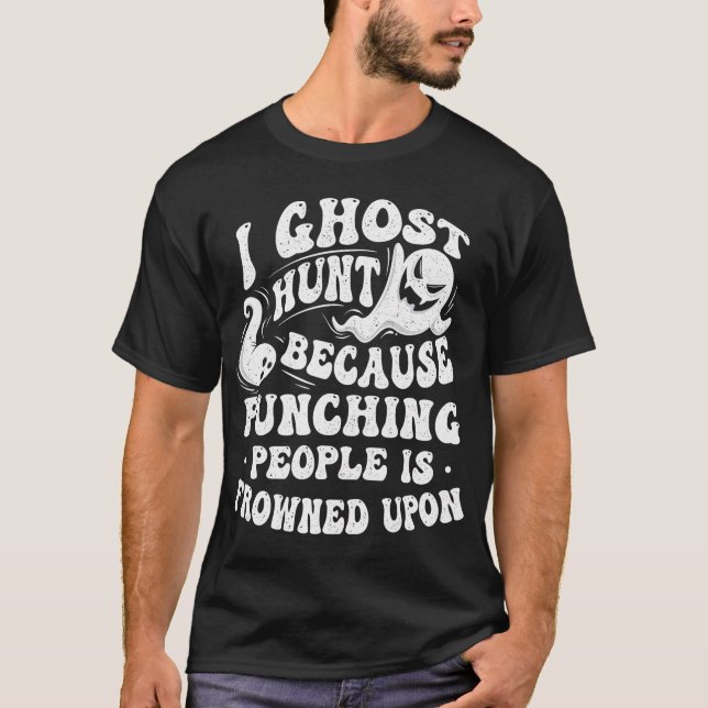 I Ghost Hunt - Ghost Hunting Paranormal Researcher T Shirt (Framsida)