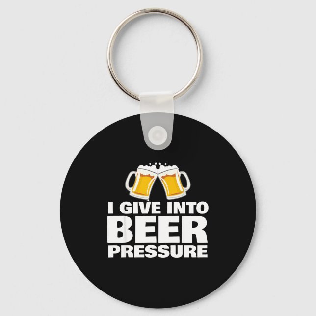 I Give Into Beer Pressure Funny Beer Drinking  Nyckelring (Framsida)