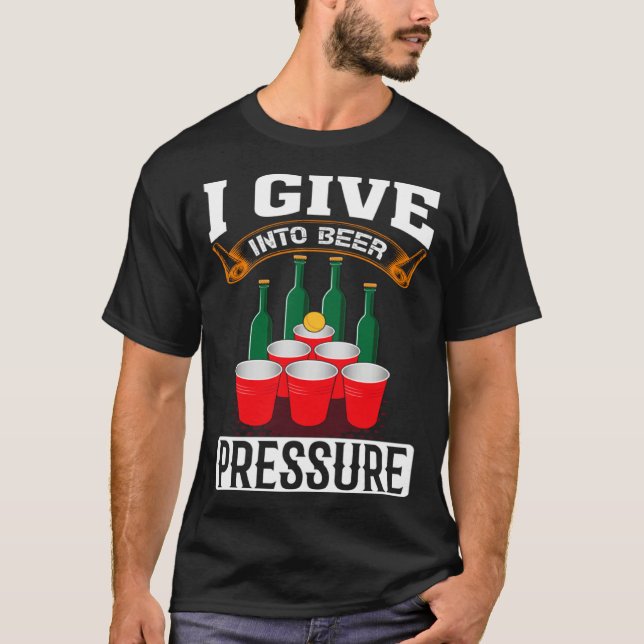 I Give Into Beer Pressure Funny Men Women Beer Dri T Shirt (Framsida)