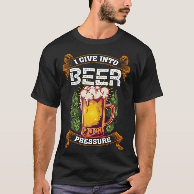I Give Into Beer Pressure Funny Men Women Beer Dri T Shirt (Framsida)