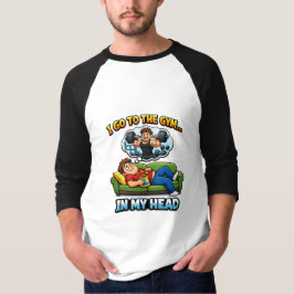 "I Go To The Gym… In My Head" T Shirt