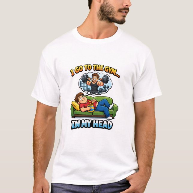 "I Go To The Gym… In My Head" T Shirt (Framsida)