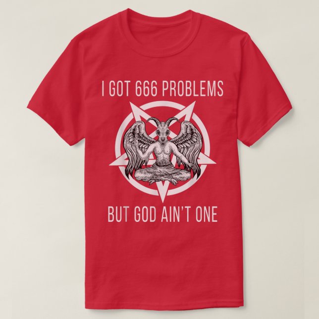 I Got 666 Problems But God Aint One Funny Baphomet T Shirt (Design framsida)