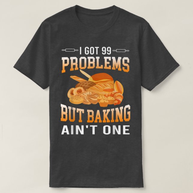 I Got 99 Problems But Baking Ain't One Cakes Lover T Shirt (Design framsida)