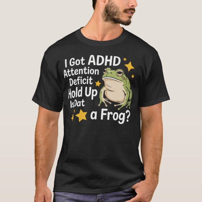 I Got Adh Attention Deficit Hold Up Is Dat A T Shirt (Framsida)