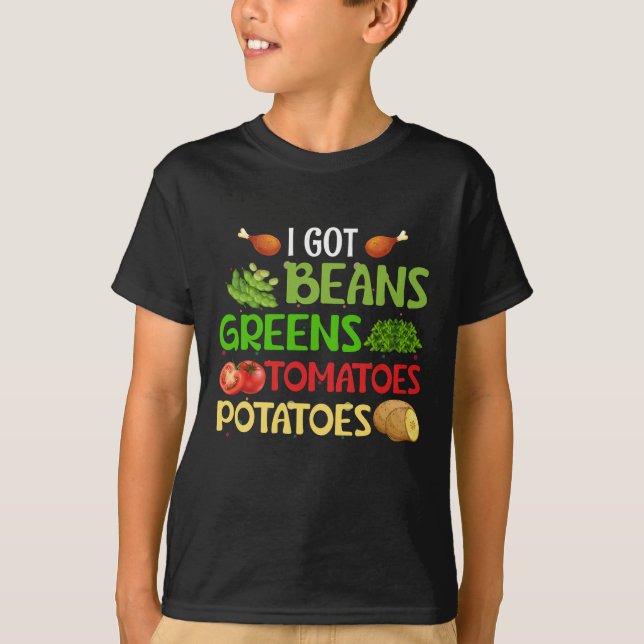 I got beans greens tomatoes potatoes t shirt (Framsida)