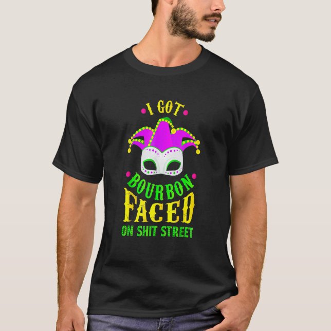 I Got Bourbon Faced On Street Mardi Gras Festival  T Shirt (Framsida)