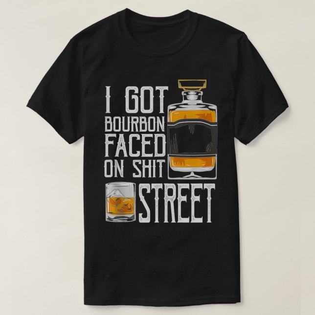 I Got Bourbon Faced street - Whiskey & Bourbon dri T Shirt (Design framsida)