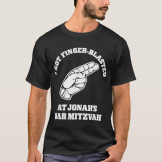 I Got Finger Blasted At Jonahs Bar Mitzvah  T Shirt