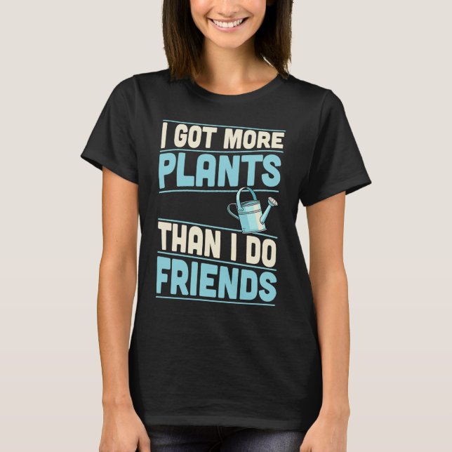 I Got More Plants Than I Do Friends Introvert T Shirt (Framsida)
