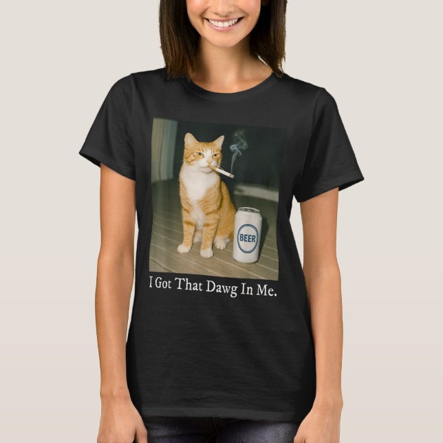 I Got That Dawg In Me Funny Cigarette Cat Smoking  T Shirt (Framsida)