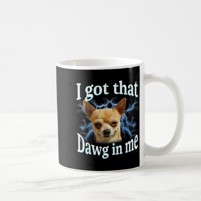 I Got That Dawg In Me Funny Dog Chihuahua Lovers M Kaffemugg (Höger)