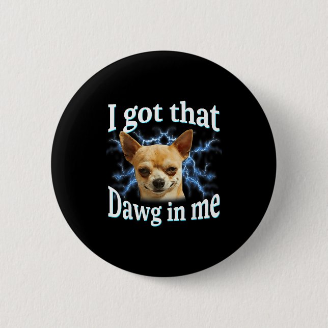 I Got That Dawg In Me Funny Dog Chihuahua Lovers M Knapp (Framsida)
