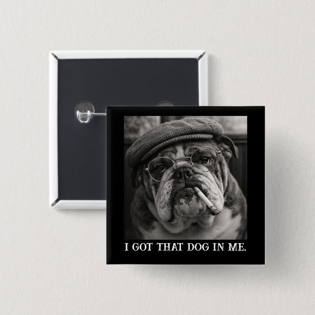 I Got That Dog In Me Custom Funny Dog Picture Gift Knapp (Framsida & baksida)