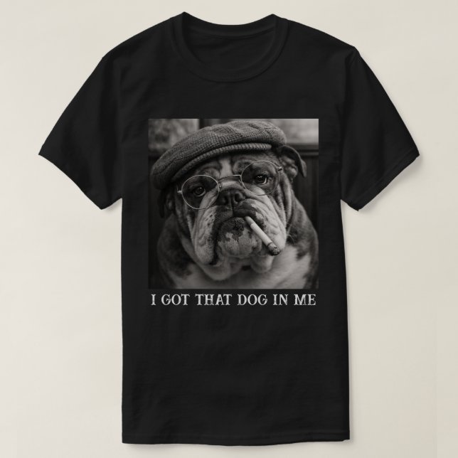 I Got That Dog In Me Custom Funny Dog Picture Gift T Shirt (Design framsida)