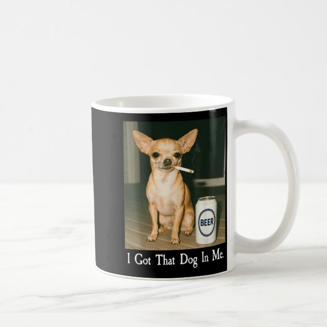 I Got That Dog In Me Funny Chihuahua Smoking Beer  Kaffemugg (Höger)