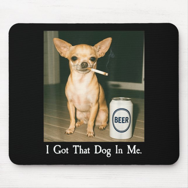 I Got That Dog In Me Funny Chihuahua Smoking Beer  Musmatta (Framsidan)