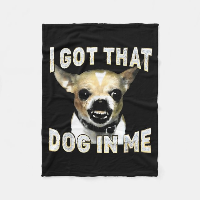 I Got That Dog In Me Funny Dog Chihuahua Lovers Me Fleecefilt (Framsidan)