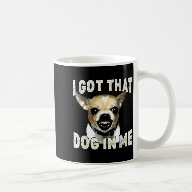 I Got That Dog In Me Funny Dog Chihuahua Lovers Me Kaffemugg (Höger)