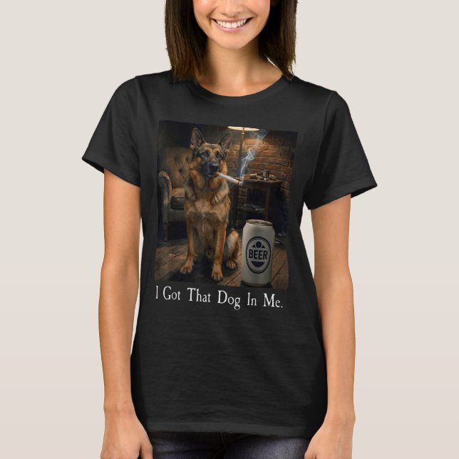 I Got That Dog In Me Funny German Shepherd Smoking T Shirt (Framsida)